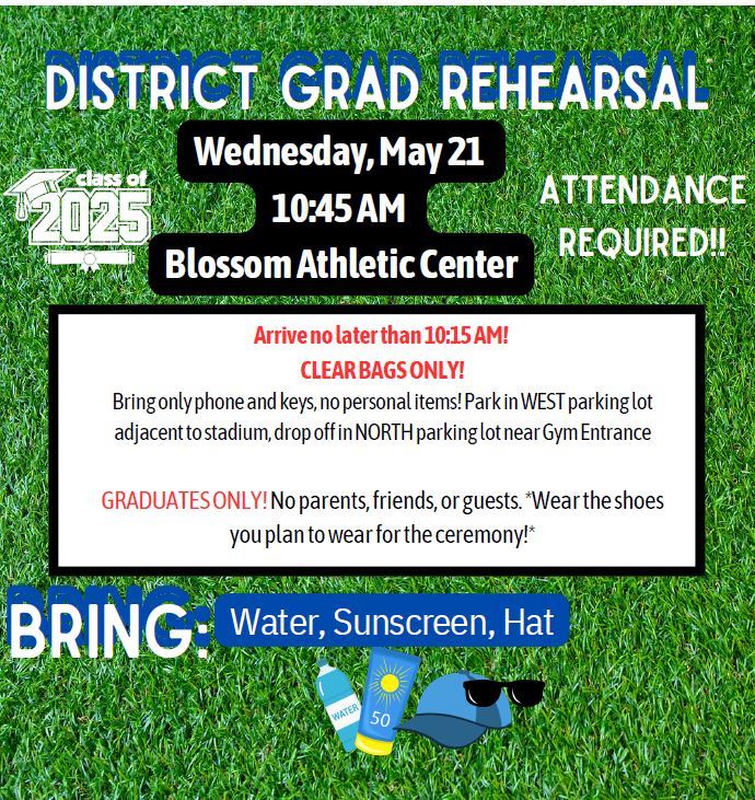  Grad Rehearsal at Blossom on May 21st 10:15am- attendance mandatory