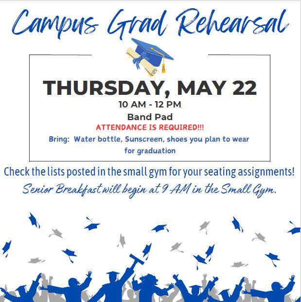  On Campus Graduation rehearsal- May 22nd. Arrive by 9:30am